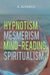 Hypnotism, Mesmerism, Mind-Reading and Spiritualism by A. Alpheus