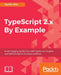 TypeScript 2.x By Example by Sachin Ohri
