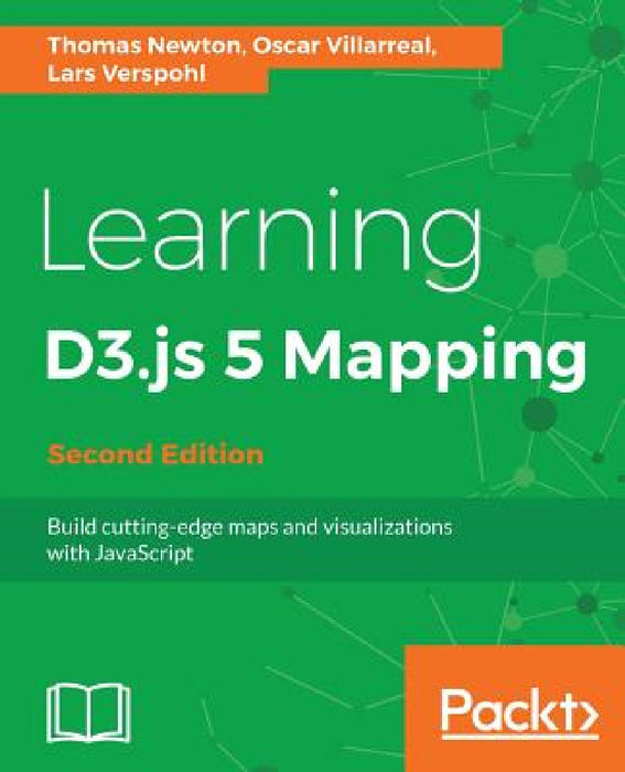 Learning D3.js 4 Mapping - Second Edition by Thomas Newton, Oscar Villarreal, Lars Verspohl