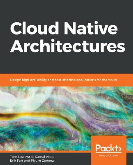 Cloud Native Architectures by Tom Laszewski, Kamal Arora, Erik Farr