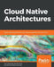 Cloud Native Architectures by Tom Laszewski, Kamal Arora, Erik Farr