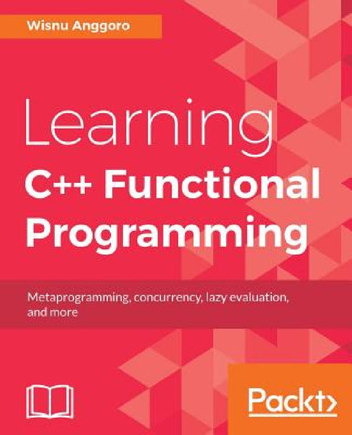 Learning C++ Functional Programming: Explore functional C++ with concepts like currying, metaprogramming and more by Wisnu Anggoro