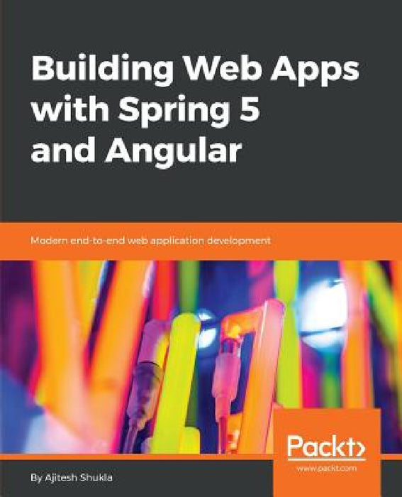 Building Web Apps with Spring 5 and Angular by Ajitesh Shukla