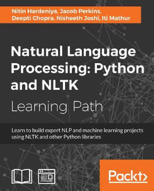 Natural Language Processing: Learn to build expert NLP and machine learning projects using NLTK and other Python libraries by Jacob Perkins, Nitin Hardeniya, Deepti Chopra