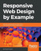 Responsive Web Design by Example: Embrace responsive design with HTML5, CSS3, JavaScript, jQuery and Bootstrap 4 by Hussain, Frahaan