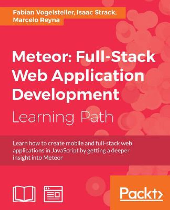 Meteor: Full-Stack Web Application Development by Fabian Vogelsteller, Isaac Strack, Marcelo Reyna