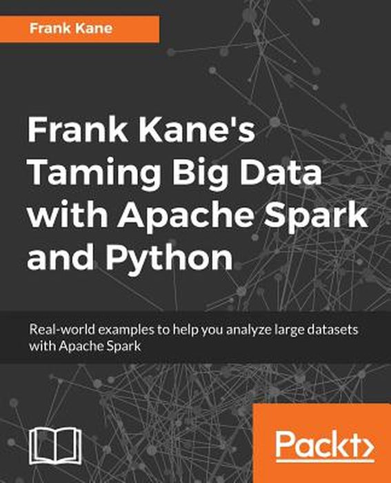 Frank Kane's Taming Big Data with Apache Spark and Python by Kane, Frank
