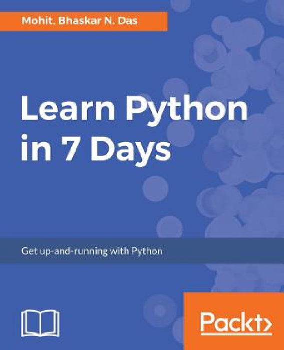 Learn Python in 7 Days by Mohit Raj, Bhaskar N. Das