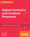 Digital Forensics and Incident Response: A practical guide to deploying digital forensic techniques in response to cyber security incidents by Gerard Johansen
