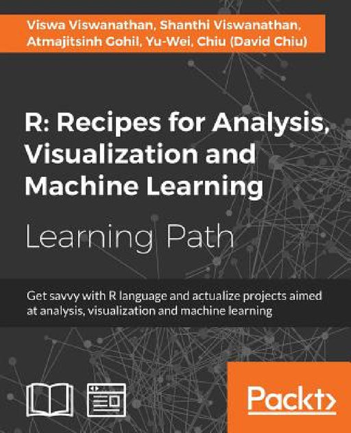 R: Get savvy with R language and actualize projects aimed at analysis, visualization and machine learning by Viswa Viswanathan, Shanthi Viswanathan, Atmajitsinh Gohil
