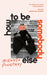 How to Be Somebody Else by Miranda Pountney