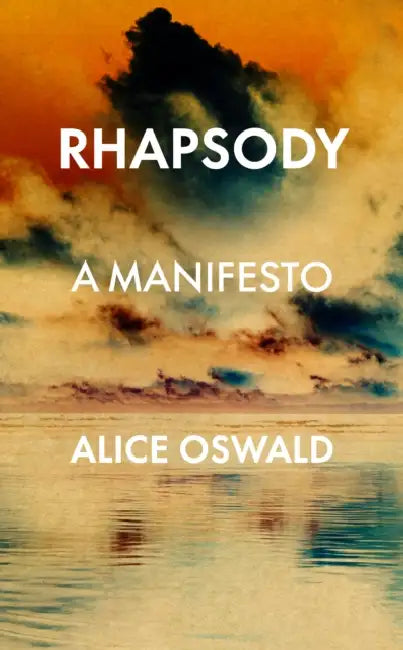 Rhapsody: A Manifesto by Alice Oswald