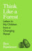 Think Like a Forest: Letters to my Children from a Changing Planet by Ben Rawlence