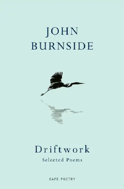 Driftwork: Selected Poems by John Burnside