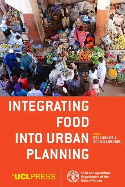 Integrating Food into Urban Planning by Yves Cabannes, Cecilia Marocchino