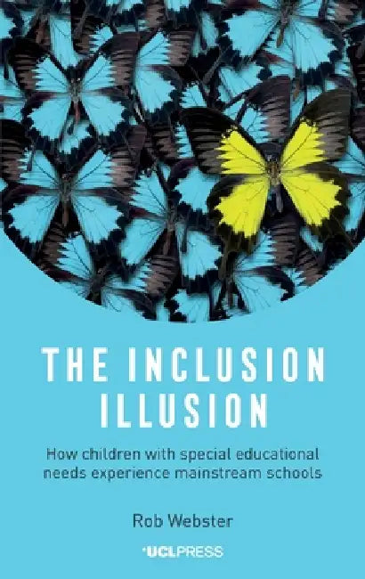 The Inclusion Illusion: How children with special educational needs experience mainstream schools by Rob Webster
