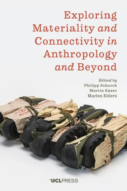 Exploring Materiality and Connectivity in Anthropology and Beyond by Philipp Schorch, Martin Saxer, Marlen Elders