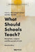 What Should Schools Teach?: Disciplines, subjects and the pursuit of truth by Alka Sehgal Cuthbert