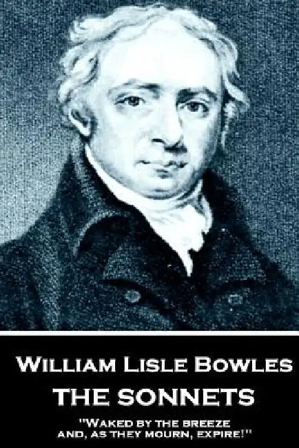 William Lisle Bowles - The Sonnets: "Of armies, by their watch-fires, in the night" by William Lisle Bowles