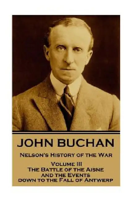 John Buchan - Nelson's History of the War - Volume III (of XXIV): The Battle of the Aisne and the Events down to the Fall of Antwerp. by John Buchan