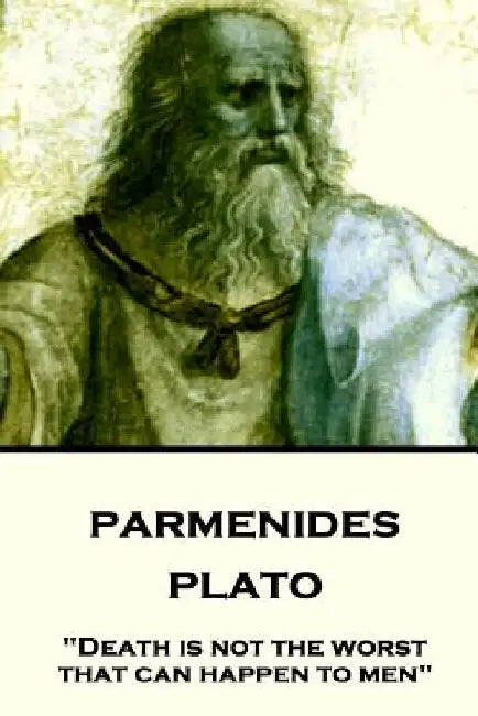 Plato - Parmenides: "Death is not the worst that can happen to men" by Benjamin Jowett