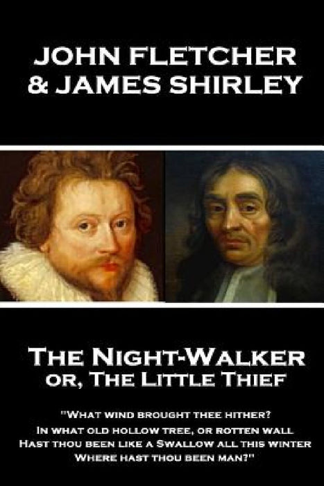 John Fletcher & James Shirley - The Night-Walker or, The Little Thief: "Since 'tis become the Title of our Play, A woman once in a Coronation may With by James Shirley