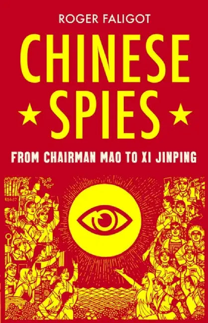 Chinese Spies: From Chairman Mao to XI Jinping by Roger Faligot
