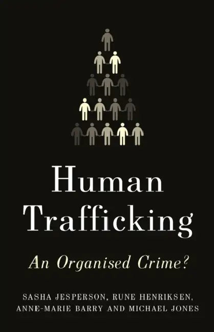 Human Trafficking: An Organized Crime? by Sasha Jesperson, Rune Henriksen, Anne-Marie Barry