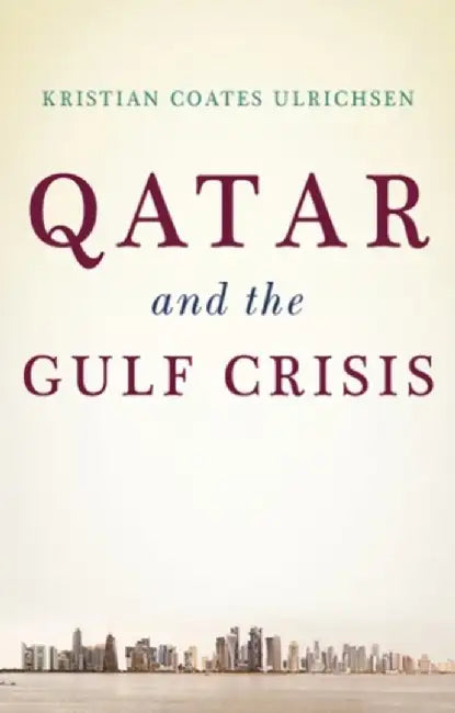 Qatar and the Gulf Crisis by Kristian Coates Ulrichsen
