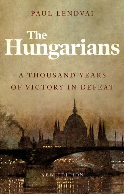 The Hungarians by Paul Lendvai