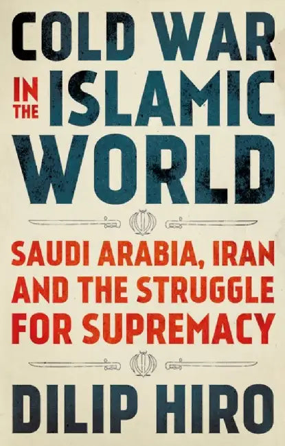 Cold War in the Islamic World by Dilip Hiro