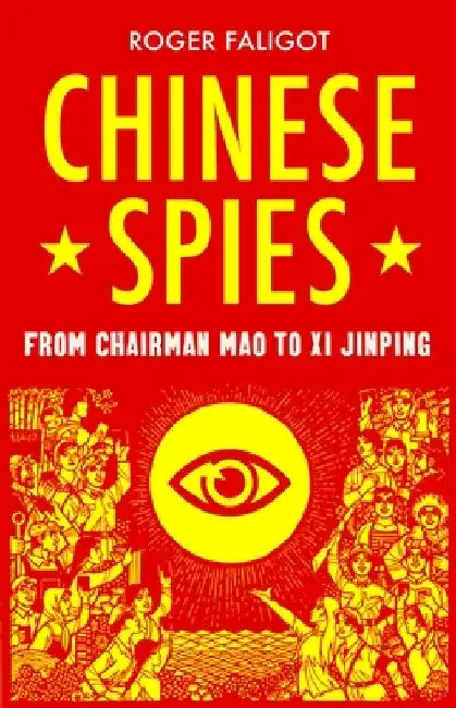 Chinese Spies: From Chairman Mao to XI Jinping by Roger Faligot