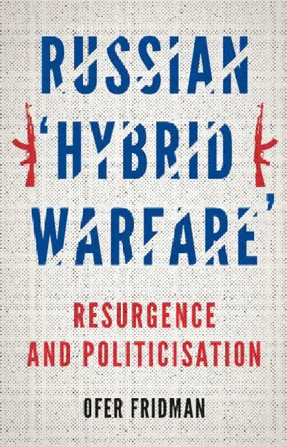 Russian 'Hybrid Warfare' by Ofer Fridman