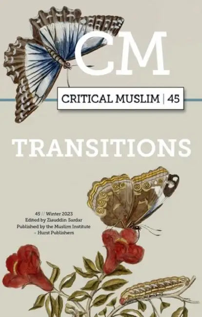 Critical Muslim 45: Transitions by Ziauddin Sardar