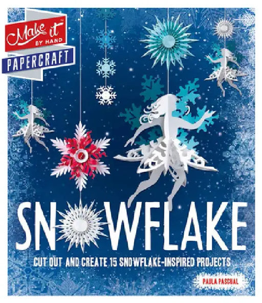 Snowflake: Cut Out and Create 15 Snowflake-Inspired Projects by Paula Pascual