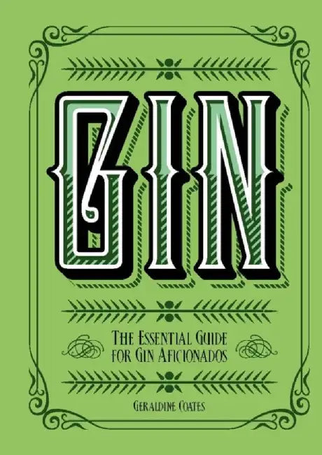 Gin: The Essential Guide for Gin Aficionados by Geraldine Coates