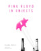 Pink Floyd in Objects by Glenn Povey