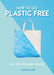 How to Go Plastic Free: Eco Tips for Busy People by Caroline Jones