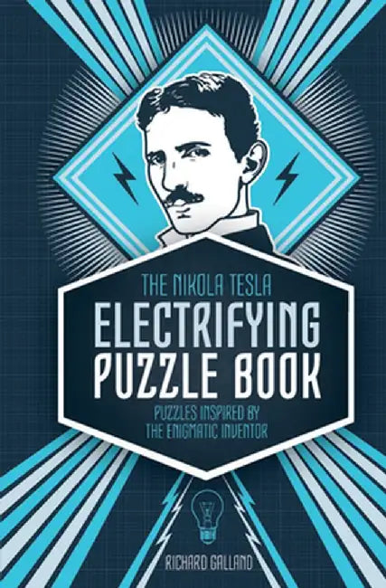 The Nikola Tesla Electrifying Puzzle Book: Puzzles Inspired by the Enigmatic Inventor by Richard Wolfrik Galland