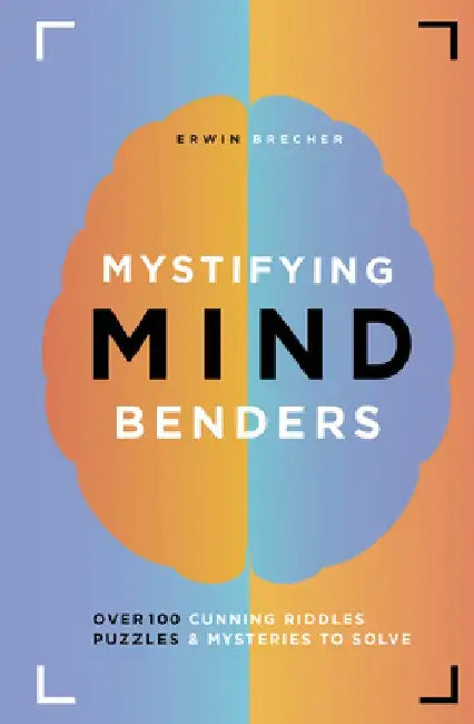 Mystifying Mind Benders: Over 100 Cunning Riddles, Puzzles & Mysteries to Solve by Erwin Brecher