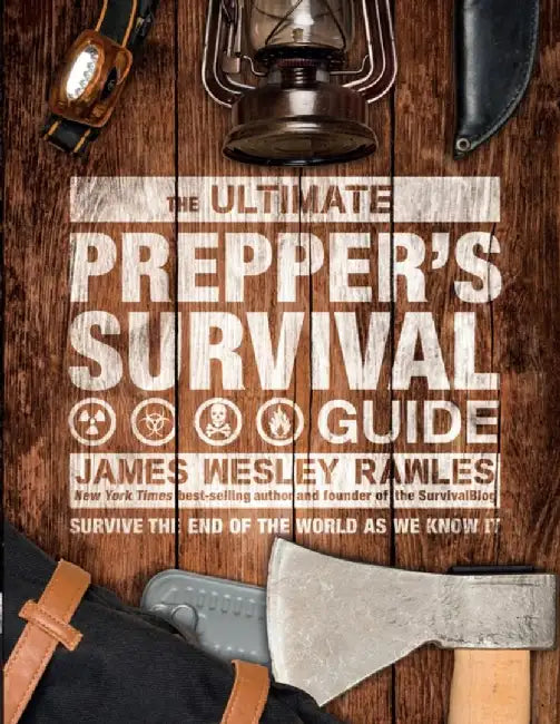 The Ultimate Prepper's Survival Guide by James Wesley Rawles