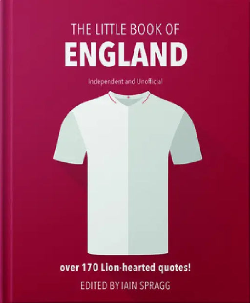 The Little Book of England: Over 170 Lion-Hearted Quotes! by Iain Spragg