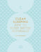Clean Sleeping: How to Sleep Better Naturally by Lisa Helmanis