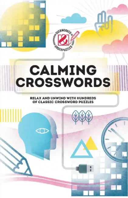 Overworked & Underpuzzled: Calming Crosswords: Relax and Unwind with Hundreds of Crosswords by Tim Dedopulos