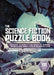 The Science Fiction Puzzle Book: Inspired by the Works of Isaac Asimov, Ray Bradbury, Arthur C Clarke, Robert a Heinlein and Ursula K Le Guin by Tim Dedopulos