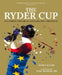The Ryder Cup: The Complete History of Golf's Greatest Competition by Nick Hawkes