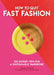How to Quit Fast Fashion: 100 Expert Tips for a Sustainable Wardrobe by Elizabeth Magalski