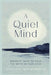 A Quiet Mind: Buddhist Ways to Calm the Noise in Your Head by Shoukei Matsumoto