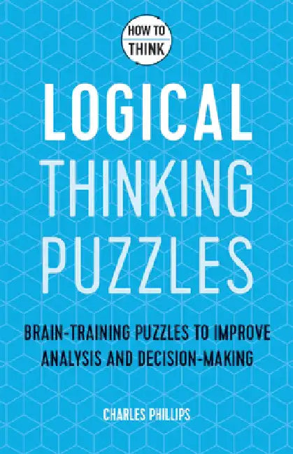 How to Think: Logical Puzzles by Charles Phillips