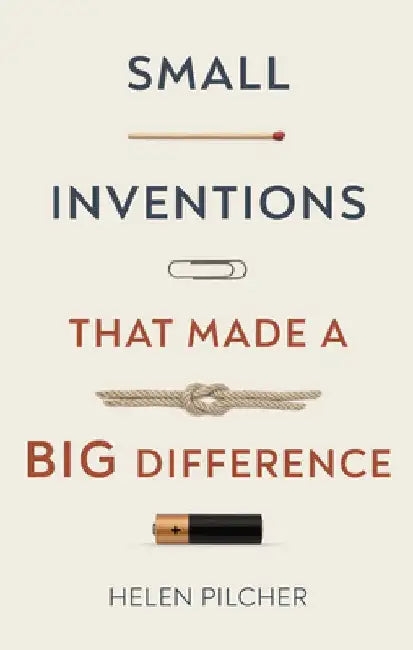 Small Inventions That Made a Big Difference by Helen Pilcher